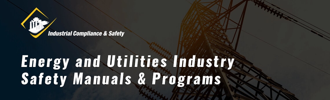 Energy and Utilities Industry Safety Manuals & Programs